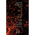 Hedda Gabler; This Is Not A Love Story