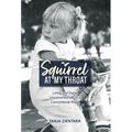 Squirrel At My Throat: Living and Dying Unconventionally in a Conventional World