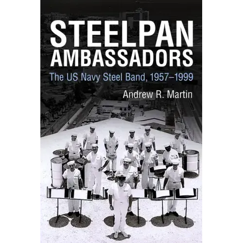 Steelpan Ambassadors: The US Navy Steel Band, 1957-1999