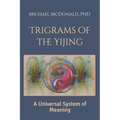 Trigrams of the Yijing: A Universal System of Meaning