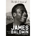 James Baldwin: The life and times of James Baldwin