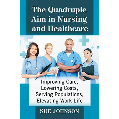 The Quadruple Aim in Nursing and Healthcare: Improving Care, Lowering Costs, Serving Populations, Elevating Work Life