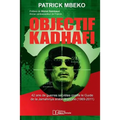 Objectif Kadhafi: 42 ANS de Guerres Secrètes Contre Le Guide de la Jamahiriya Arabe Libyenne.
