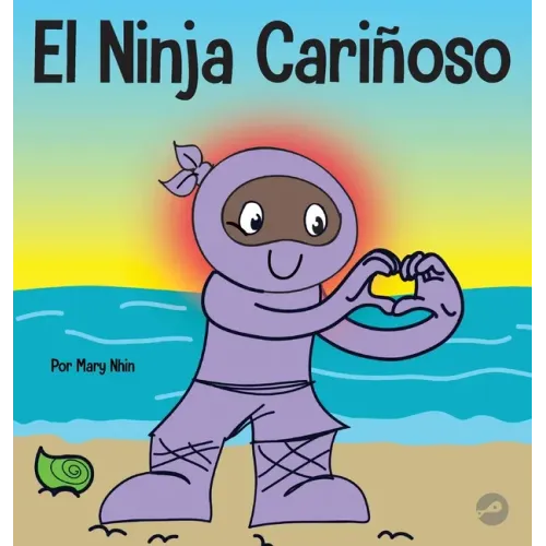 El Ninja Cariñoso: Un libro de aprendizaje socioemocional para niños sobre cómo desarrollar el cuidado y el respeto por los demás