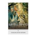 Ruby Ridge and Waco: The History and Legacy of the Federal Government's Notorious Sieges of the Weaver Family and Branch Davidians