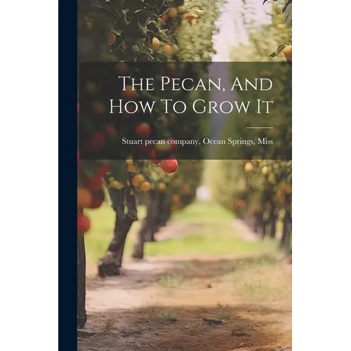The Pecan, And How To Grow It