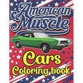American Muscle Cars Coloring Book: The Best American Legends Muscle Cars Coloring Book for Kids, Boys, Girls & Adults