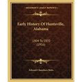 Early History Of Huntsville, Alabama: 1804 To 1870 (1916)