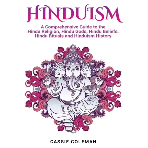 Hinduism: A Comprehensive Guide to the Hindu Religion, Hindu Gods, Hindu Beliefs, Hindu Rituals and Hinduism History