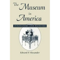 The Museum in America: Innovators and Pioneers