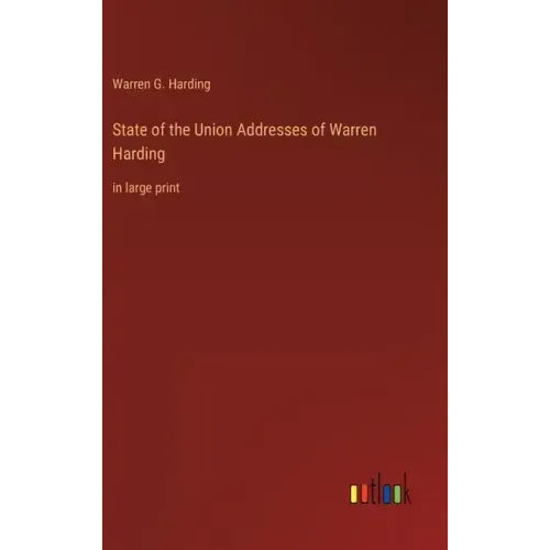 State of the Union Addresses of Warren Harding: in large print
