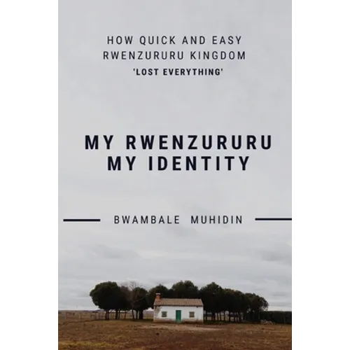 How Quick and Easy Rwenzururu Kingdom Lost Everything: My Rwenzururu My Identity