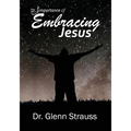 The Importance of Embracing Jesus: A Guided Journey Through The Gospels