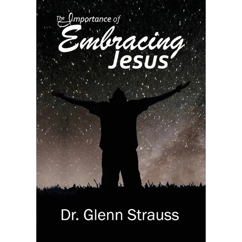 The Importance of Embracing Jesus: A Guided Journey Through The Gospels