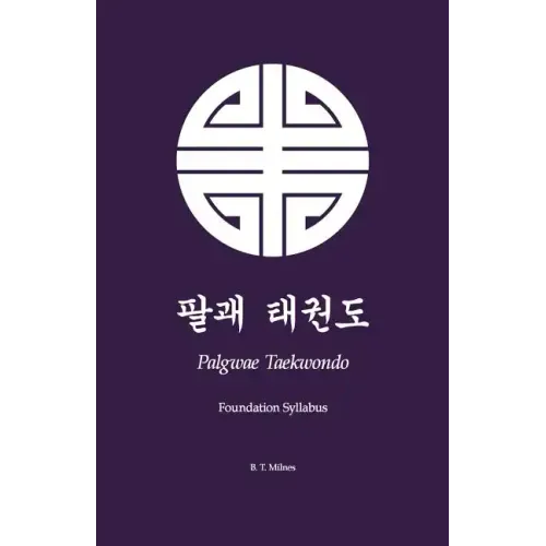Palgwae Taekwondo: Foundation Syllabus