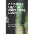 A Forager's Guide to Appreciating Nature: Foraging Tips for Beginners and Experts Alike