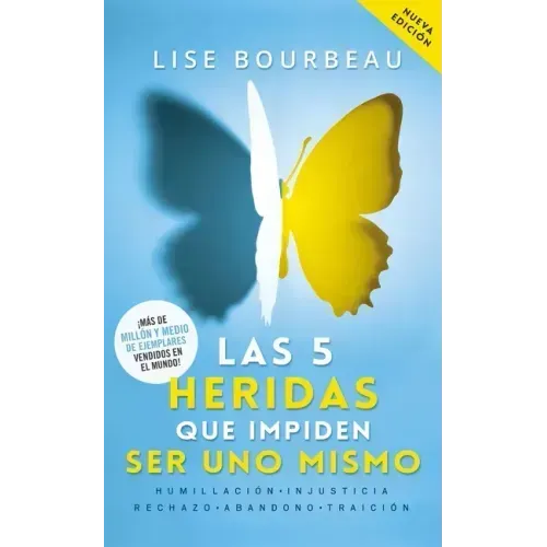 Las 5 Heridas Que Impiden Ser Uno Mismo / Heal Your Wounds & Find Your True Self: Finally, a Book That Explains Why It's So Hard Being Yourself!