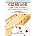 Cribbage - Not Just a Game: Introduction to Organized Cribbage - Cribbage Tips for the Novice and the Expert
