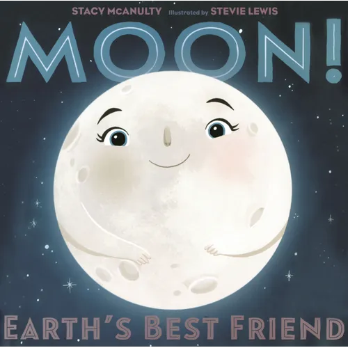 Moon!: Earth's Best Friend