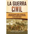 La Guerra Civil: Una Guía Fascinante sobre la Guerra Civil Estadounidense y su Impacto en la Historia de los Estados Unidos