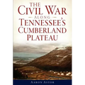 The Civil War Along Tennessee's Cumberland Plateau