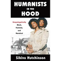Humanists in the Hood: Unapologetically Black, Feminist, and Heretical