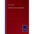 The White Chief among the Red Men