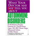 What Your Doctor May Not Tell You about Autoimmune Disorders: The Revolutionary Drug-Free Treatments for Thyroid Disease, Lupus, MS, IBD, Chronic Fati