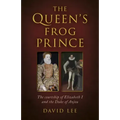 The Queen's Frog Prince: The Courtship of Elizabeth I and the Duke of Anjou