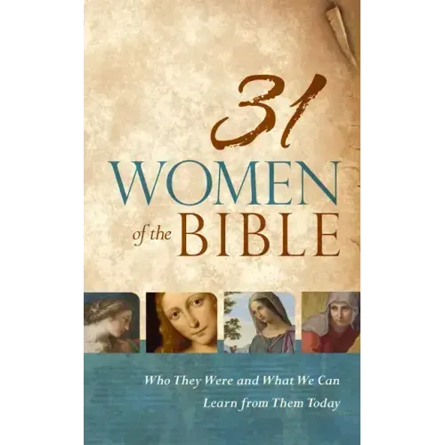 31 Women of the Bible: Who They Were and What We Can Learn from Them Today