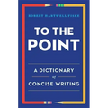 To the Point: A Dictionary of Concise Writing