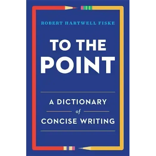 To the Point: A Dictionary of Concise Writing