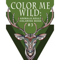 Color Me Wild: Adult Coloring Book: Coloring Book for Adults Featuring 31 Beautiful Animal Designs