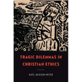 Tragic Dilemmas in Christian Ethics