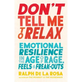 Don't Tell Me to Relax: Emotional Resilience in the Age of Rage, Feels, and Freak-Outs