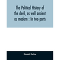 The political history of the devil, as well ancient as modern: In two parts