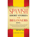 Spanish Short Stories for Beginners Book 3: Over 100 Dialogues and Daily Used Phrases to Learn Spanish in Your Car. Have Fun & Grow Your Vocabulary, w