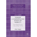 Toward a Cosmopolitan Ethics of Mobility: The Migrant's-Eye View of the World
