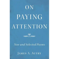 On Paying Attention: New and Selected Poems