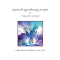 Spiritual Hypnotherapy Scripts: for Body, Mind, and Spirit