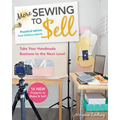 More Sewing to Sell--Take Your Handmade Business to the Next Level: 16 New Projects to Make & Sell!