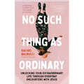 No Such Thing as Ordinary: Unlocking Your Extraordinary Life Through Everyday Encounters with Jesus