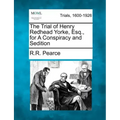 The Trial of Henry Redhead Yorke, Esq., for a Conspiracy and Sedition