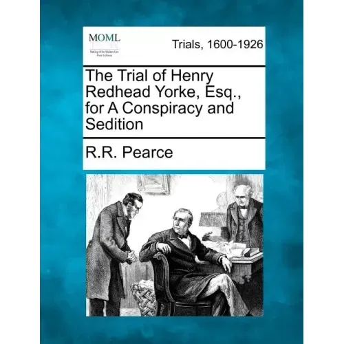 The Trial of Henry Redhead Yorke, Esq., for a Conspiracy and Sedition