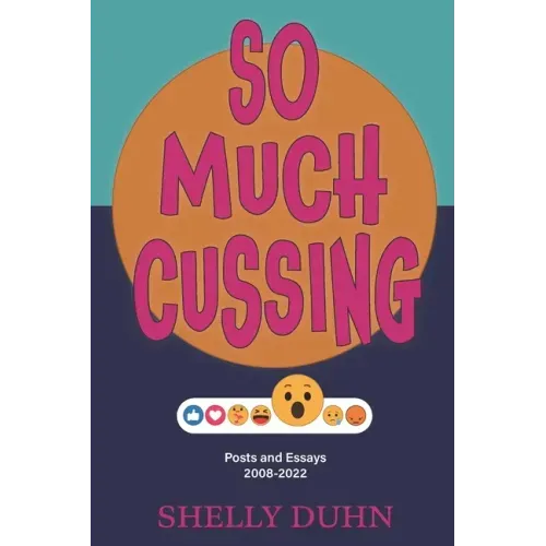 So Much Cussing: Posts and Essays 2008-2022
