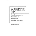 Sobering Up: From Temperance to Prohibition in Antebellum America, 1800-1860