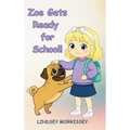 Zoe Gets Ready for School!: A Rhyming Picture Book that Turns Everyday Chaos into a Fun-filled Learning Adventure: Kids Ages 3-7