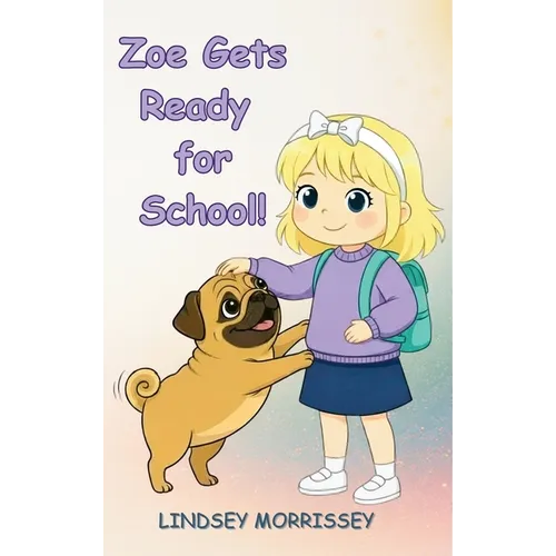 Zoe Gets Ready for School!: A Rhyming Picture Book that Turns Everyday Chaos into a Fun-filled Learning Adventure: Kids Ages 3-7