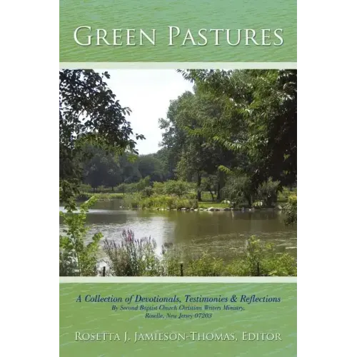 Green Pastures: A Collection of Devotionals, Testimonies & Reflections By Second Baptist Church Christian Writers Ministry, Roselle, New Jersey 07203