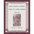 Essex County, Virginia Index to Court Orders, 1702-1715
